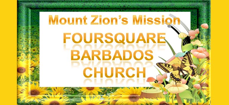 Mount Zion's Missions Inc Barbados Foursquare Church July 11th 2021 message