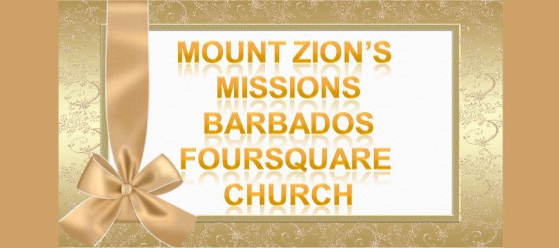 Mount Zion's Missions Inc Barbados 
        Foursquare Church May 19th 2019 message